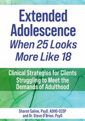 Extended Adolescence - When 25 Looks More Like 18: Clinical Strategies for Clients Struggling to Meet the Demands of Adulthood