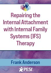 Repairing the Internal Attachment with Internal Family Systems (IFS) Therapy