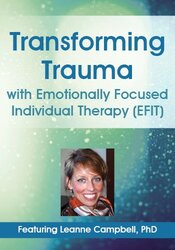 Transforming Trauma with Emotionally Focused Individual Therapy (EFIT)