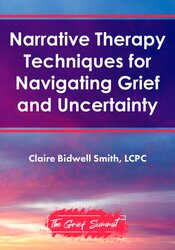 Narrative Therapy Techniques for Navigating Grief and Uncertainty