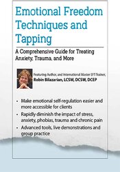 Emotional Freedom Techniques and Tapping: A Comprehensive Guide for Treating Anxiety, Trauma, and More
