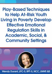 Play-Based Techniques to Help At-Risk Youth Living in Poverty Develop Effective Emotional Regulation Skills in Academic, Social, & Community Settings