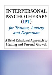 Interpersonal Psychotherapy (IPT) for Trauma, Anxiety and Depression: A Brief Relational Approach to Healing and Personal Growth
