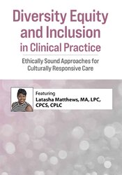 Diversity Equity and Inclusion in Clinical Practice: Ethically Sound Approaches for Culturally Responsive Care