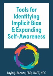 Tools for Identifying Implicit Bias & Expanding Self-Awareness