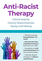Anti-Racist Therapy: Clinical Tools for Cultural Responsiveness, Equity, and Healing