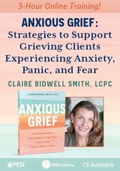 Anxious Grief: Strategies for Working with the Missing Stage of Grief