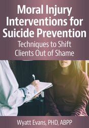 Moral Injury Interventions for Suicide Prevention: Techniques to Shift Clients Out of Shame