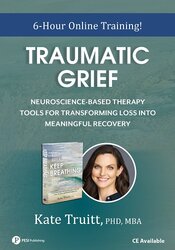 Traumatic Grief: Neuroscience-Based Therapy Tools for Transforming Loss into Meaningful Recovery