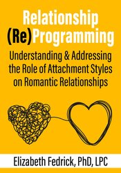 Relationship (Re)Programming: Understanding & Addressing the Role of Attachment Styles on Romantic Relationships