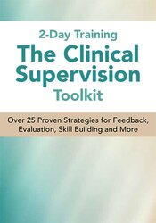 2 Day Training: The Clinical Supervision Toolkit: Over 25 Proven Strategies for Feedback, Evaluation, Skill Building and More