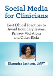 Social Media for Clinicians: Best Ethical Practices to Avoid Boundary Issues, Privacy Violations and Other Risks