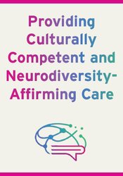 Providing Culturally Competent and Neurodiversity-Affirming Care