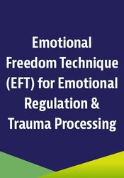FREE LIVE EVENT! , FREE EFT for Emotional Regulation & Trauma Processing: An Energy Psychology Approach