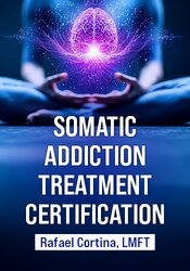 Somatic Addiction Treatment Certification: Treat Trauma and Addiction with Polyvagal, Parts Work, Gestalt and More Embodied Approaches