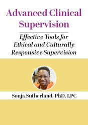 Advanced Clinical Supervision: Effective Tools for Ethical and Culturally Responsive Supervision