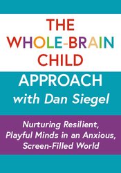 The Whole-Brain Child Approach with Dan Siegel: Nurturing Resilient, Playful Minds in an Anxious, Screen-Filled World