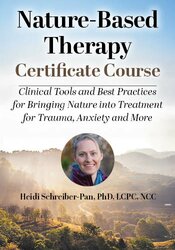Nature-Based Therapy Certificate Course: Clinical Tools and Best Practices for Bringing Nature into Treatment for Trauma, Anxiety and More