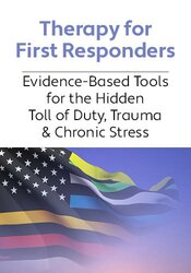 Therapy for First Responders: Evidence-Based Tools for the Hidden Toll of Duty, Trauma & Chronic Stress