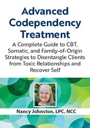 Advanced Codependency Treatment: A Complete Guide to CBT, Somatic, and Family-of-Origin Strategies to Disentangle Clients from Toxic Relationships and Recover Self