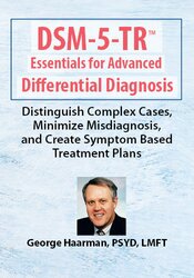 DSM-5-TR Essentials for Advanced Differential Diagnosis: Distinguish Complex Cases, Minimize Misdiagnosis, and Create Symptom Based Treatment Plans