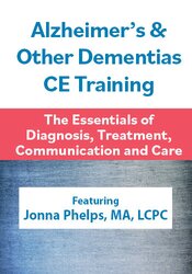 1 Hour Alzheimer's & Other Dementias CE Training: The Essentials of Diagnosis, Treatment, Communication and Care