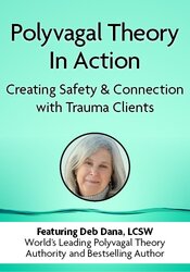Polyvagal Theory in Action: Creating Safety & Connection with Trauma Clients