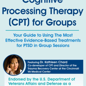 Cognitive Processing Therapy (CPT) for Groups: Your Guide to Using The Most Effective Evidence-Based Treatments for PTSD in Group Sessions